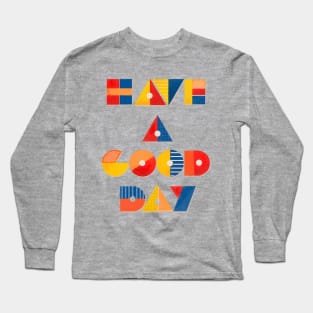 HAVE A GOOD DAY Long Sleeve T-Shirt